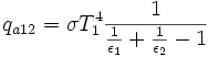 q_{a12} = \sigma T_1^4 \frac{1}{\frac{1}{\epsilon_1} + \frac{1}{\epsilon_2} - 1}